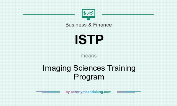 What does ISTP mean? It stands for Imaging Sciences Training Program