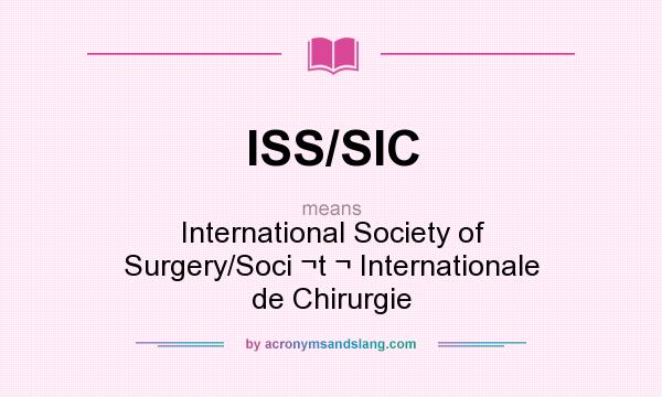 What does ISS/SIC mean? It stands for International Society of Surgery/Soci ¬t ¬ Internationale de Chirurgie