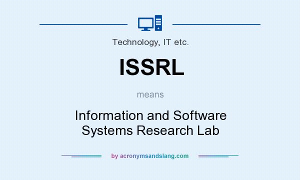 What does ISSRL mean? It stands for Information and Software Systems Research Lab