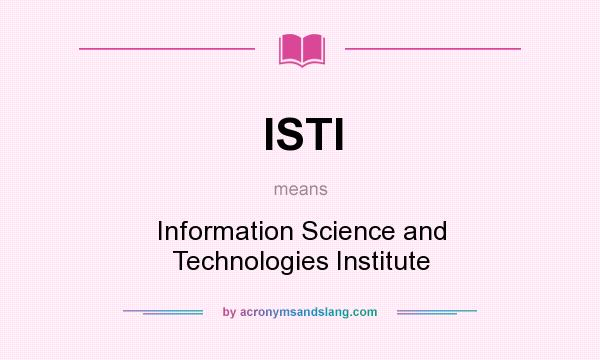 What does ISTI mean? It stands for Information Science and Technologies Institute