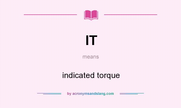 What does IT mean? It stands for indicated torque