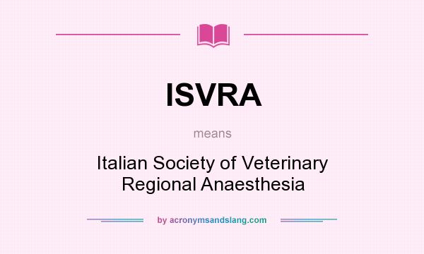 What does ISVRA mean? It stands for Italian Society of Veterinary Regional Anaesthesia