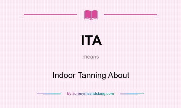 What does ITA mean? It stands for Indoor Tanning About