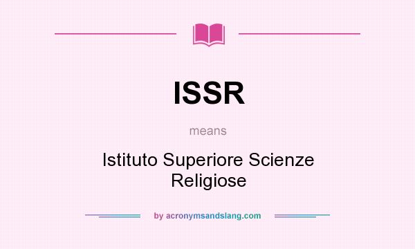 What does ISSR mean? It stands for Istituto Superiore Scienze Religiose