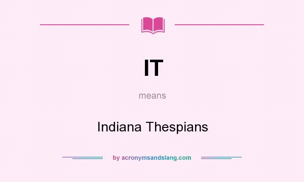 What does IT mean? It stands for Indiana Thespians