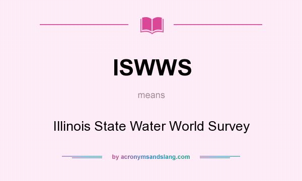 What does ISWWS mean? It stands for Illinois State Water World Survey