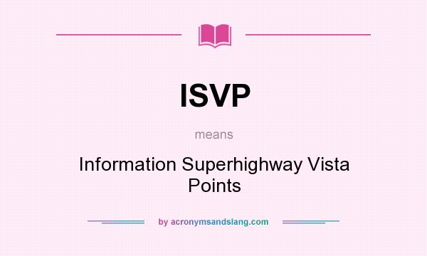 What does ISVP mean? It stands for Information Superhighway Vista Points