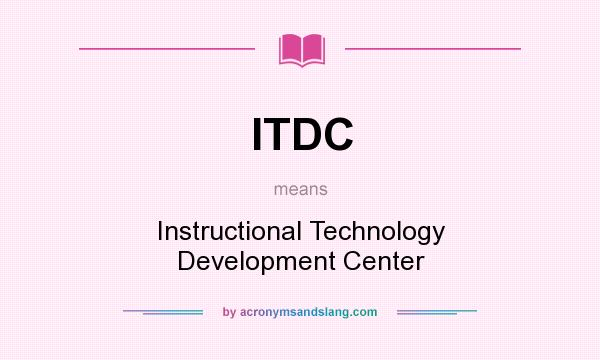 What does ITDC mean? It stands for Instructional Technology Development Center