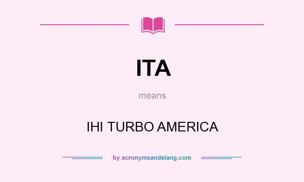 What does ITA mean? It stands for IHI TURBO AMERICA