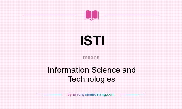 What does ISTI mean? It stands for Information Science and Technologies