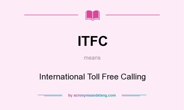What does ITFC mean? It stands for International Toll Free Calling