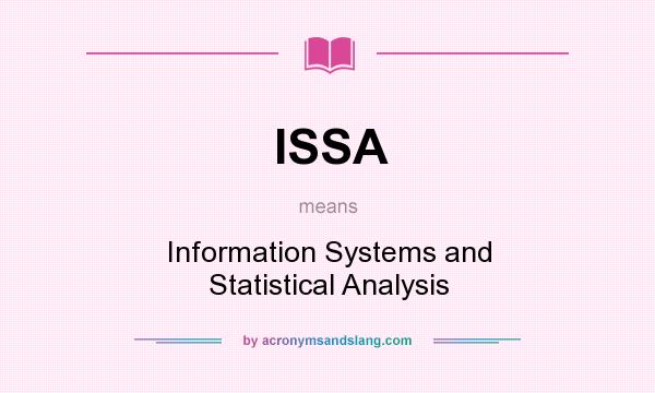 What does ISSA mean? It stands for Information Systems and Statistical Analysis