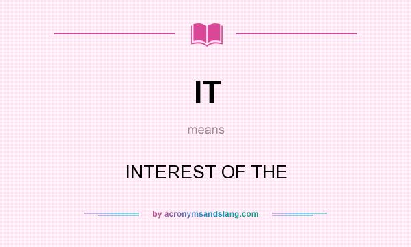 What does IT mean? It stands for INTEREST OF THE
