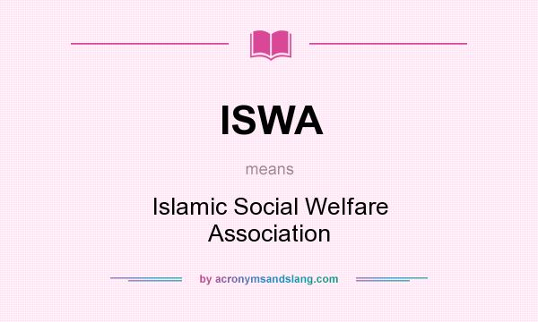 What does ISWA mean? It stands for Islamic Social Welfare Association
