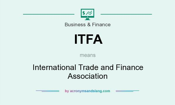 What does ITFA mean? It stands for International Trade and Finance Association