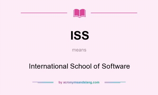 What does ISS mean? It stands for International School of Software