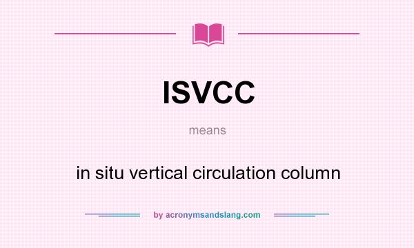 What does ISVCC mean? It stands for in situ vertical circulation column