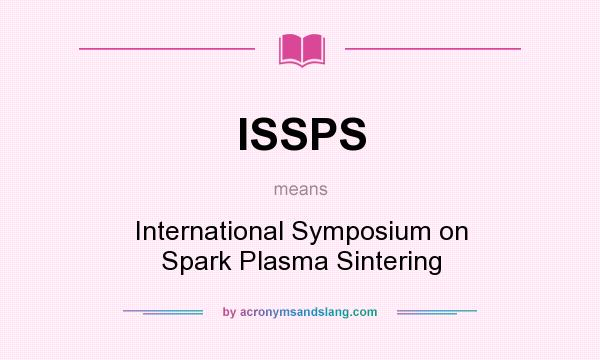 What does ISSPS mean? It stands for International Symposium on Spark Plasma Sintering