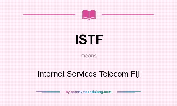 What does ISTF mean? It stands for Internet Services Telecom Fiji