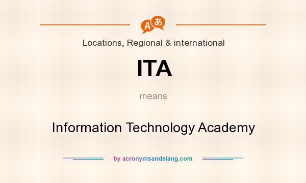 What does ITA mean? It stands for Information Technology Academy