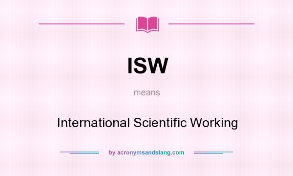What does ISW mean? It stands for International Scientific Working