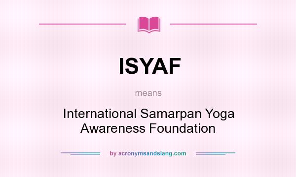 What does ISYAF mean? It stands for International Samarpan Yoga Awareness Foundation