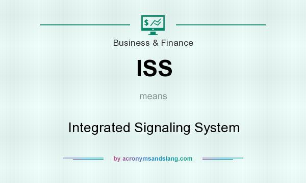 What does ISS mean? It stands for Integrated Signaling System