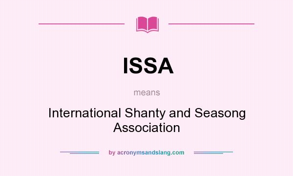 What does ISSA mean? It stands for International Shanty and Seasong Association