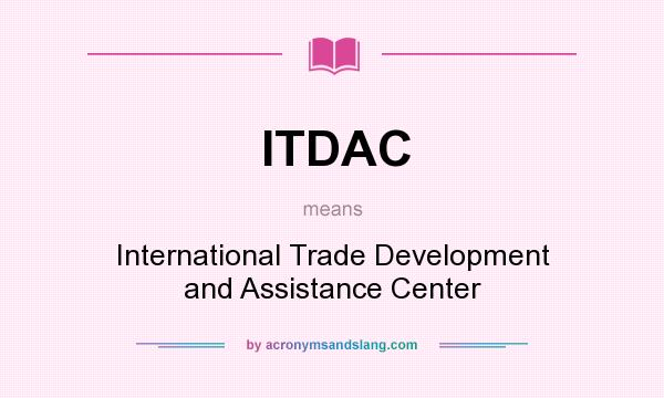 What does ITDAC mean? It stands for International Trade Development and Assistance Center