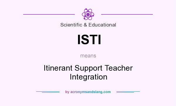 What does ISTI mean? It stands for Itinerant Support Teacher Integration