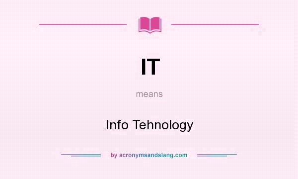 What does IT mean? It stands for Info Tehnology