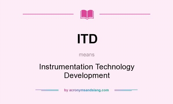 What does ITD mean? It stands for Instrumentation Technology Development