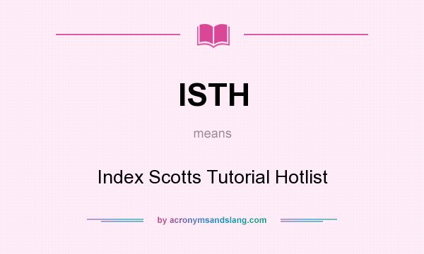 What does ISTH mean? It stands for Index Scotts Tutorial Hotlist