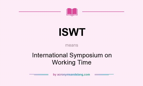 What does ISWT mean? It stands for International Symposium on Working Time