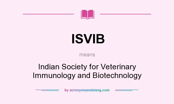 What does ISVIB mean? It stands for Indian Society for Veterinary Immunology and Biotechnology