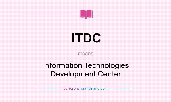 What does ITDC mean? It stands for Information Technologies Development Center