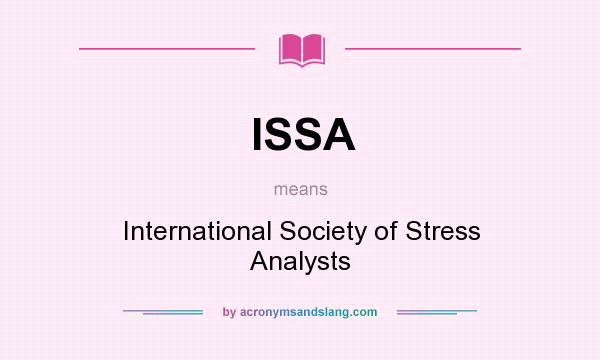 What does ISSA mean? It stands for International Society of Stress Analysts