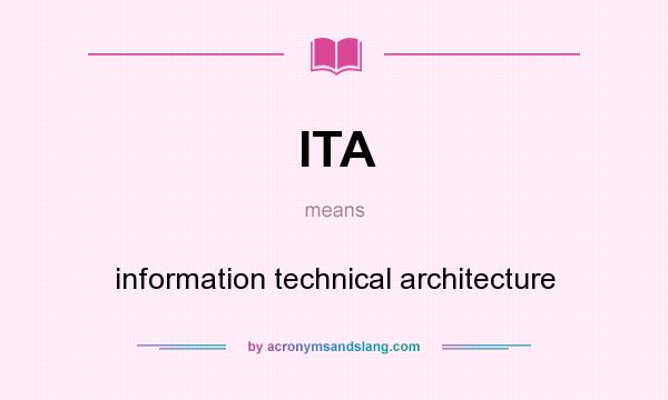What does ITA mean? It stands for information technical architecture