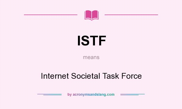 What does ISTF mean? It stands for Internet Societal Task Force
