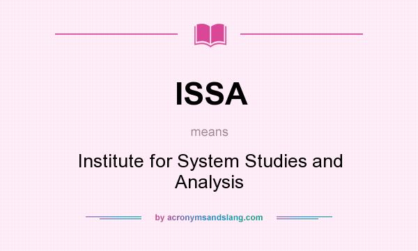 What does ISSA mean? It stands for Institute for System Studies and Analysis