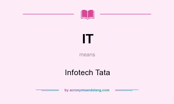 What does IT mean? It stands for Infotech Tata