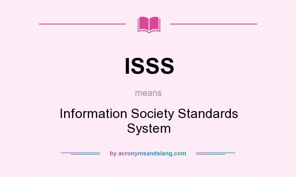 What does ISSS mean? It stands for Information Society Standards System