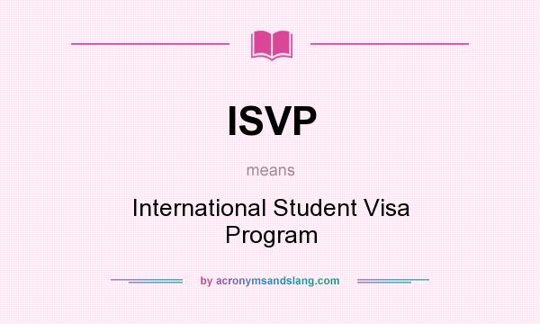 What does ISVP mean? It stands for International Student Visa Program