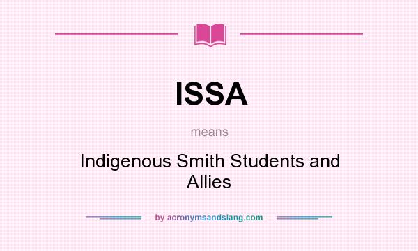 What does ISSA mean? It stands for Indigenous Smith Students and Allies