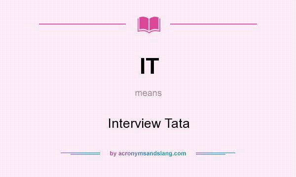 What does IT mean? It stands for Interview Tata