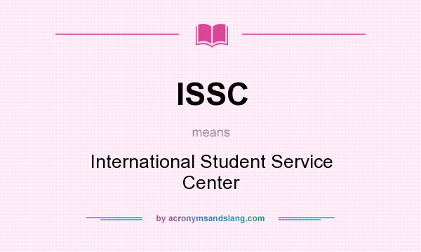 What does ISSC mean? It stands for International Student Service Center