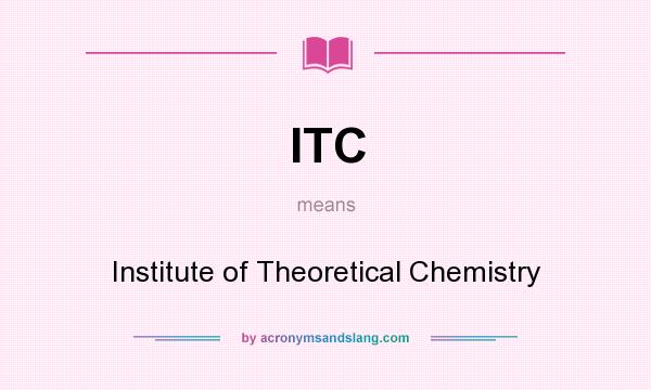 What does ITC mean? It stands for Institute of Theoretical Chemistry