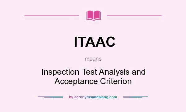 What does ITAAC mean? It stands for Inspection Test Analysis and Acceptance Criterion