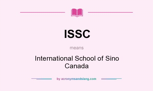 What does ISSC mean? It stands for International School of Sino Canada