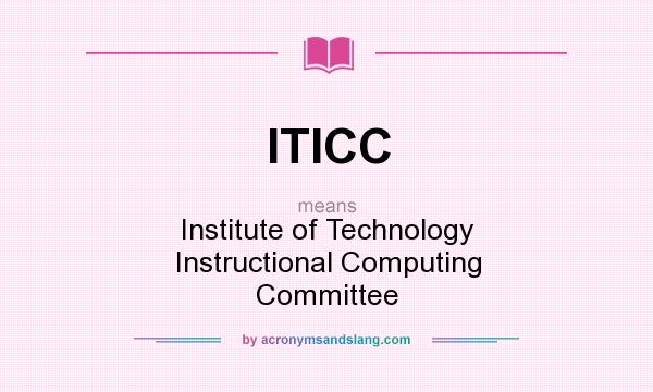 What does ITICC mean? It stands for Institute of Technology Instructional Computing Committee